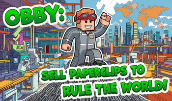 Obby: Sell Paperclips to RULE THE WORLD!