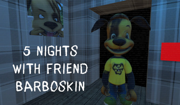 5 Nights with Friend Barboskin