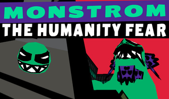 Monstrom: The humanity fear