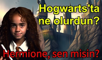 Hogwarts'ta ne olurdun?