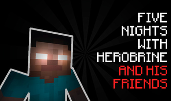 Five Nights With Herobrine And His Friends