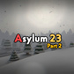 Asylum 23 Part 2