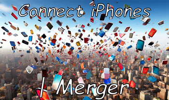 Connect iPhones | Merger